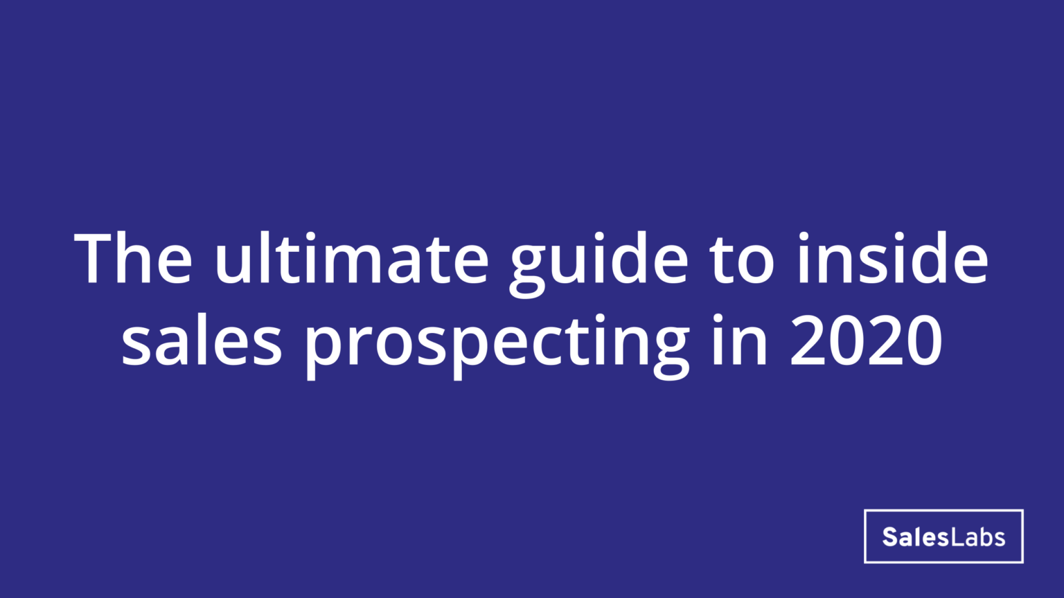 The ultimate guide to inside sales prospecting in 2020