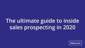 The ultimate guide to inside sales prospecting in 2020
