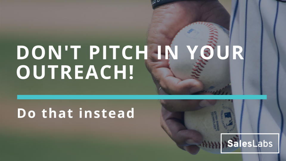 Don't pitch in your outreach