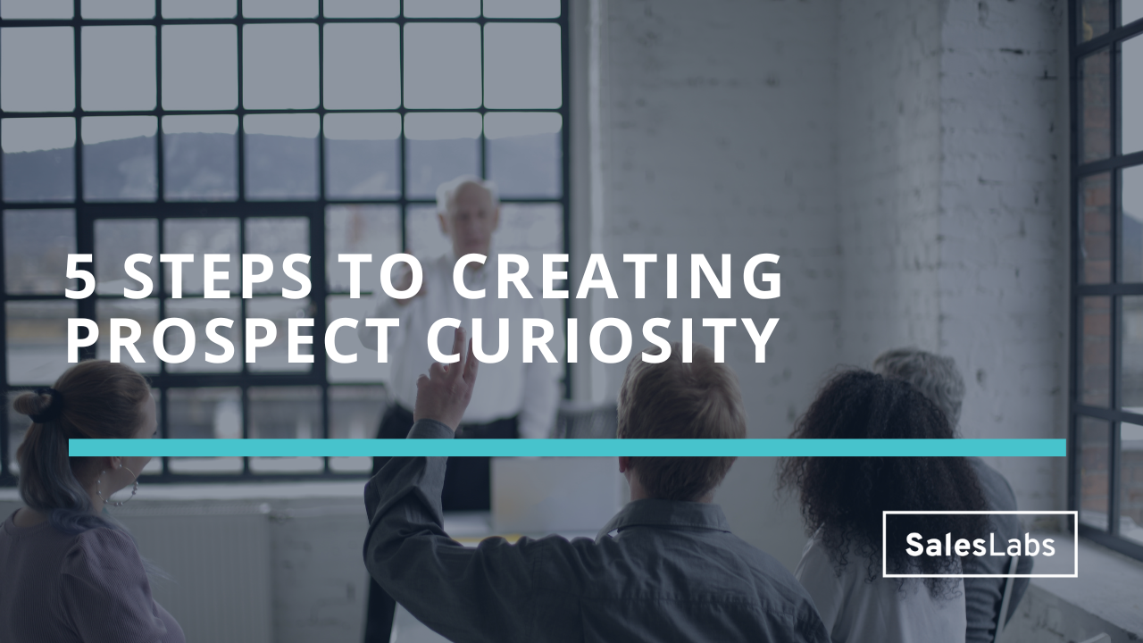 5 steps to creating prospect curiosity