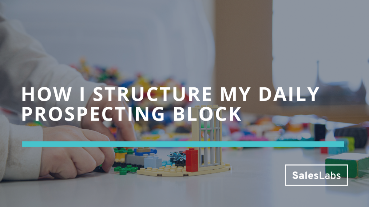 How I structure my daily prospecting block