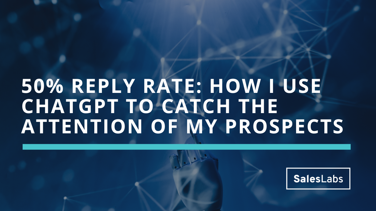 50% reply rate: How I use ChatGPT to catch the attention of my prospects