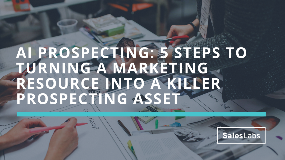 AI Prospecting: 5 steps to turning a marketing resource into a killer prospecting asset