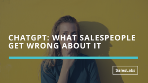 ChatGPT: What salespeople get wrong about it