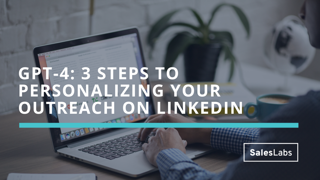 GPT-4: 3 steps to personalizing your outreach on LinkedIn